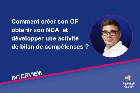 Comment créer son OF, obtenir son NDA, Qualiopi et développer une activité de bilan de compétences ?