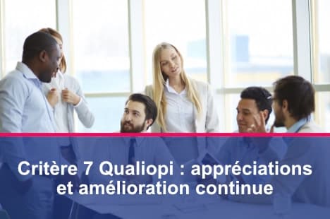 Le critère 7 Qualiopi impose aux organismes de formation de recueillir les appréciations des parties prenantes et de mettre en œuvre une démarche d'amélioration continue.