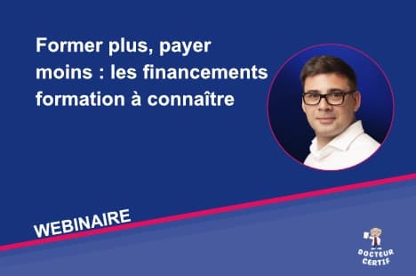 Webinar Docteur Certif : découvrez les financements formation qui permettent de former davantage vos collaborateurs tout en réduisant le coût des formations grâce aux dispositifs de prise en charge.