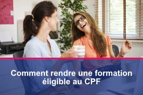 Les étapes pour rendre une formation finançable par le Compte Personnel de Formation (CPF).