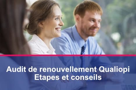 Audit de renouvellement Qualiopi : étapes et conseils