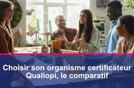 Comment comparer et choisir son organisme certificateur Qualiopi ?